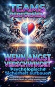 Cover-Bild zum Titel 'Teams performen, wenn Angst verschwindet: Psychologische Sicherheit aufbauen' von 'Florian Huber'