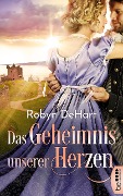 Cover-Bild zum Titel 'Das Geheimnis unserer Herzen' von 'Robyn Dehart'