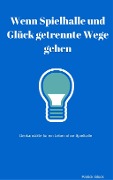Cover-Bild zum Titel 'Wenn Spielhalle und Glück getrennte Wege gehen' von 'Patrick Glück'