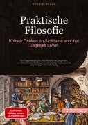 Cover-Bild zum Titel 'Praktische Filosofie: Kritisch Denken en Stoïcisme voor het Dagelijks Leven' von 'Bendis A. I. Saage - Nederlands'
