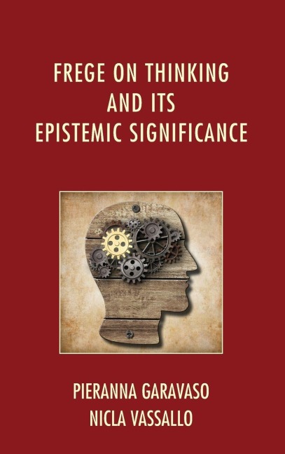 Frege on Thinking and Its Epistemic Significance - Pieranna Garavaso, Nicla Vassallo