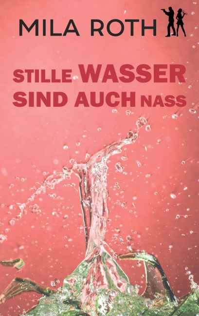 Stille Wasser sind auch nass - Mila Roth