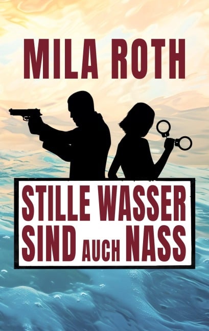 Stille Wasser sind auch nass - Mila Roth