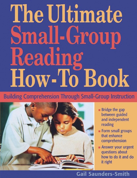 The Ultimate Small-Group Reading How-To Book - Gail Saunders-Smith
