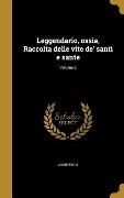 Cover-Bild zum Titel 'Leggendario, ossia, Raccolta delle vite de' santi e sante; Volume 2' von ''