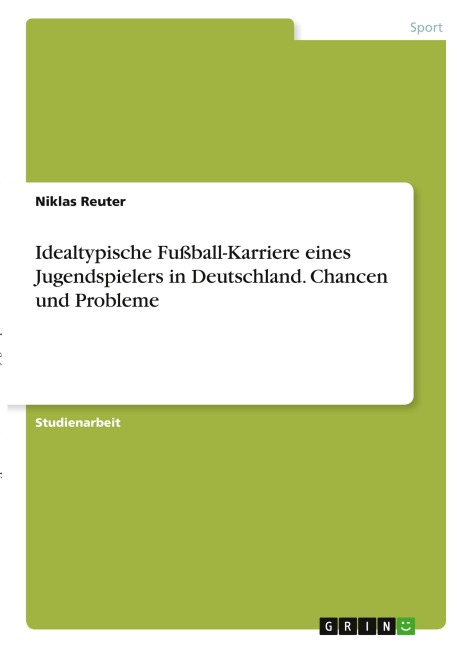 Idealtypische Fußball-Karriere eines Jugendspielers in Deutschland. Chancen und Probleme - Niklas Reuter