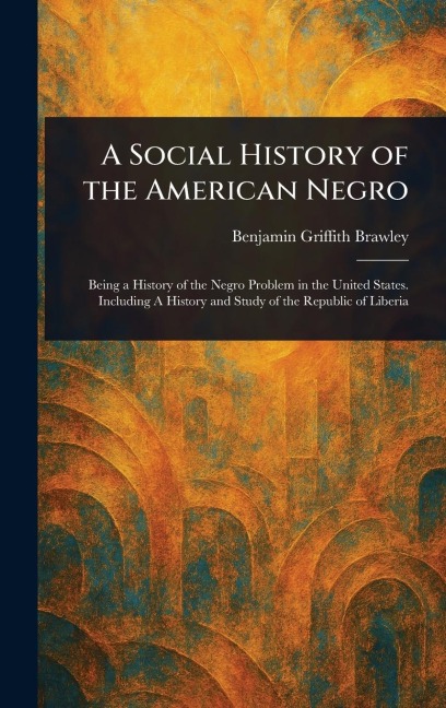 A Social History of the American Negro - Benjamin Griffith Brawley