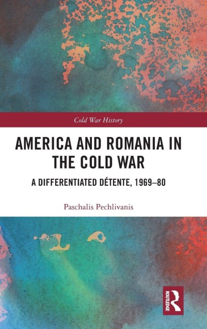 America and Romania in the Cold War - Paschalis Pechlivanis