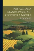 Cover-Bild zum Titel 'Per Pazienza Stanca Pasquale Ciccotti A Nicola Addone: Risposta Alla Inconsulta Stampa Col Titolo Una Risposta Provocata...' von 'Pasquale Ciccotti'