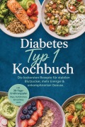 Cover-Bild zum Titel 'Diabetes Typ 1 Kochbuch: Die leckersten Rezepte für stabilen Blutzucker, mehr Energie & unkomplizierten Genuss - inkl. 30-Tage-Ernährungsplan, Dips, Aufstrichen, Smoothies uvm.' von 'Maria Langnitz'