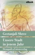 Cover-Bild zum Titel 'Unsere Stadt in jenem Jahr' von 'Geetanjali Shree'