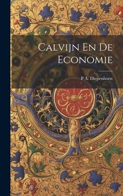 Calvijn En De Economie - P. A. Diepenhorst