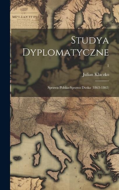 Studya dyplomatyczne: Sprawa polska-sprawa duska (1863-1865); 1 - Julian Klaczko