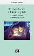 Come educare il lettore digitale. Tra spazio narrativo e comprensione umana - Giuseppe Lagrasta