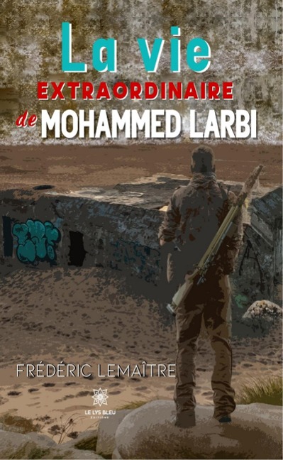 La vie extraordinaire de Mohammed Larbi - Frédéric Lemaître