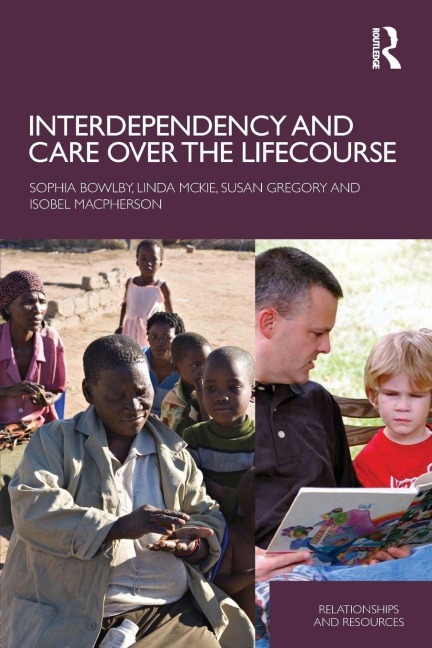 Interdependency and Care over the Lifecourse - Sophia Bowlby, Linda Mckie, Susan Gregory