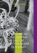 Cover-Bild zum Titel 'Griechische Philosophie Und die Mutter gebar den Staat' von 'Antonios Peripatitis'