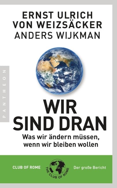 Wir sind dran. Club of Rome: Der große Bericht - Ernst Ulrich von Weizsäcker, Anders Wijkman