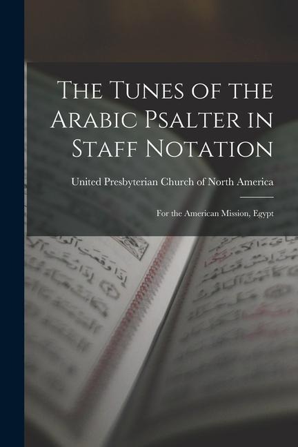 The Tunes of the Arabic Psalter in Staff Notation: for the American Mission, Egypt - 