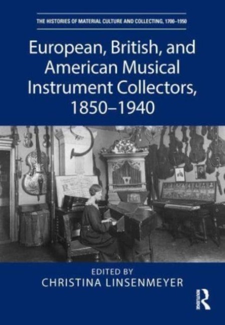 European, British, and American Musical Instrument Collectors, 1850-1940 - 