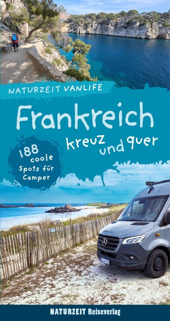 Naturzeit Vanlife: Frankreich kreuz und quer - Andrea Bergmann, Stefanie Holtkamp