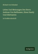 Cover-Bild zum Titel 'Leben Und Meinungen Des Herrn Andreas Von Balthesser, Eines Dandy Und Dilettanten' von 'Richard Von Schaukal'
