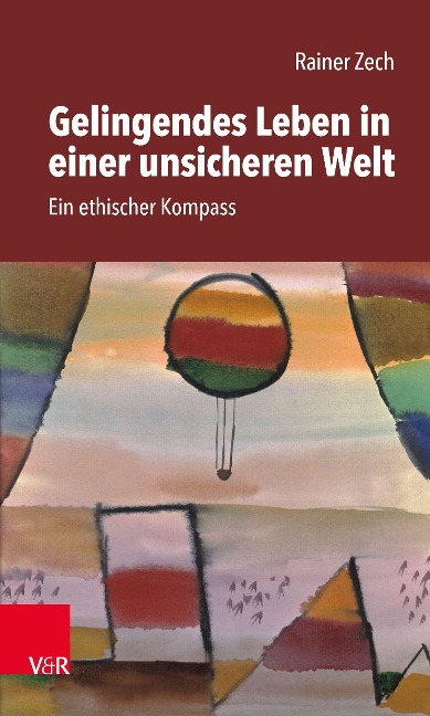 Gelingendes Leben in einer unsicheren Welt - Rainer Zech