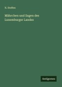 Cover-Bild zum Titel 'Mährchen und Sagen des Luxemburger Landes' von 'N. Steffen'