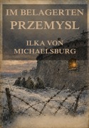 Cover-Bild zum Titel 'Im belagerten Przemysl' von 'Ilka von Michaelsburg'