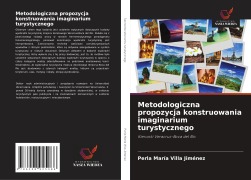 Cover-Bild zum Titel 'Metodologiczna propozycja konstruowania imaginarium turystycznego' von 'Perla María Villa Jiménez'