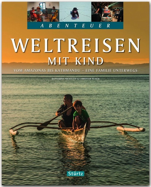 Abenteuer Weltreisen mit Kind - Vom Amazonas bis Kathmandu - Eine Familie unterwegs - Christian Nusch, Katharina Nickoleit