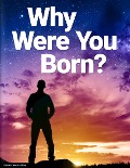 Why Were You Born? - United Church of God