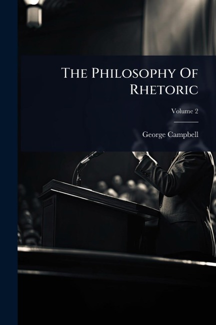 The Philosophy Of Rhetoric - George Campbell