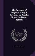 Cover-Bild zum Titel 'The Payment of Wages; a Study in Payment by Results Under the Wage-system' von 'G. D. H. Cole'