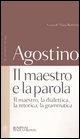 Il maestro e la parola. Il maestro, la dialettica, la retorica, la grammatica. Testo latino a fronte - Agostino (Sant')