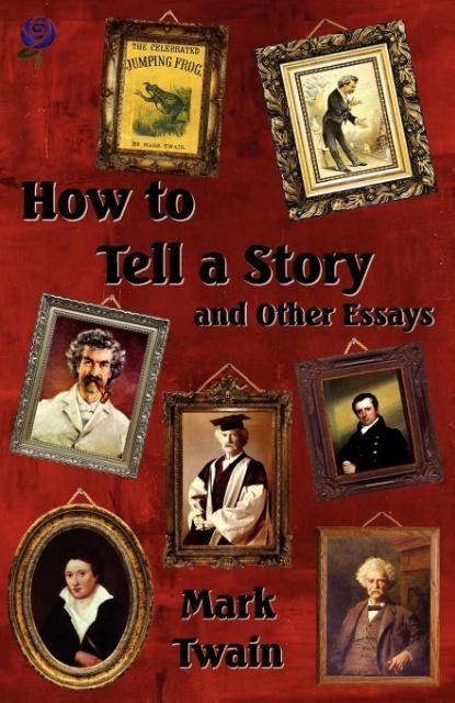 How to Tell a Story and Other Essays - Mark Twain