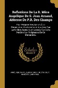 Cover-Bild zum Titel 'Reflexions De La R. Mère Angelique De S. Jean Arnaud, Abbesse De P.R. Des Champs' von 'Angélique Saint Jean Arna de d'Andilly, Agnès De Saint-Paul'
