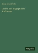 Cover-Bild zum Titel 'Goethe, eine biographische Schilderung' von 'Robert Eduard Prutz'