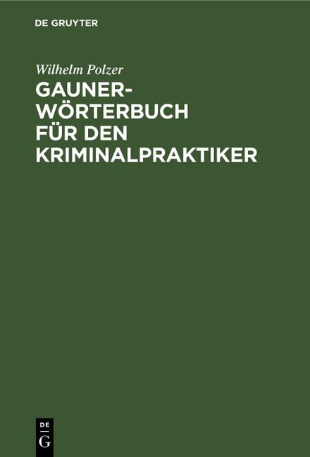Gauner-Wörterbuch für den Kriminalpraktiker - Wilhelm Polzer