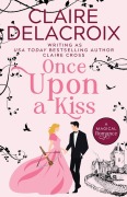 Cover-Bild zum Titel 'Once Upon A Kiss' von 'Claire Delacroix, Claire Cross'