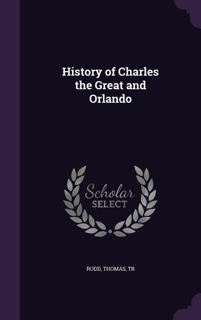 History of Charles the Great and Orlando - Thomas Rodd