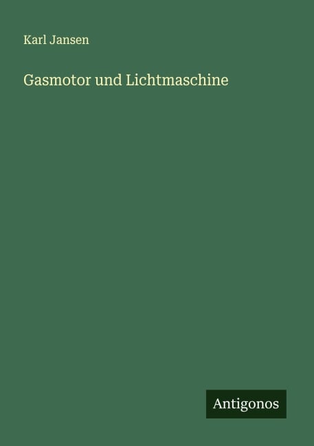 Gasmotor und Lichtmaschine - Karl Jansen