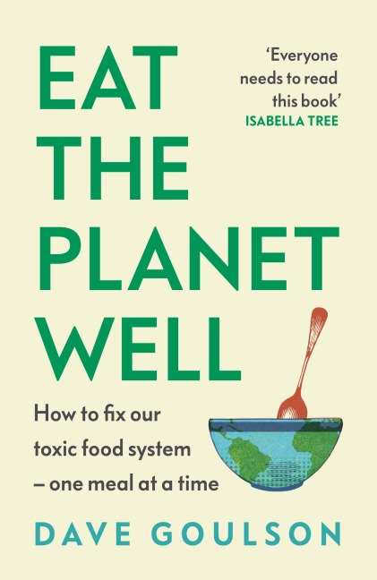 Eat the Planet Well - Dave Goulson
