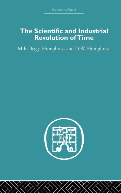 The Scientific and Industrial Revolution of Time - M. E. Beggs Humpreys, D. W. Humphreys