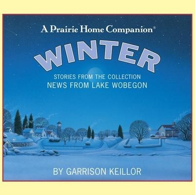 News from Lake Wobegon: Winter Lib/E - Garrison Keillor