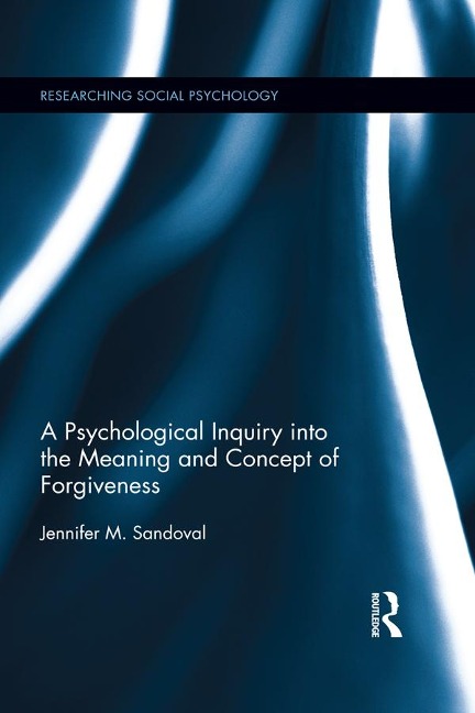A Psychological Inquiry into the Meaning and Concept of Forgiveness - Jennifer Sandoval
