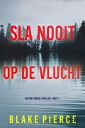 Cover-Bild zum Titel 'Sla Nooit Op De Vlucht (Een May Moore-Thriller - Boek 1)' von 'Blake Pierce'