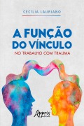 Cover-Bild zum Titel 'A Função do Vínculo no Trabalho com Trauma' von 'Cecília Lauriano Malavazi'