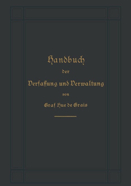 Handbuch der Verfassung und Verwaltung in Preußen und dem Deutschen Reiche - Robert Achille Friedrich Hermann Graf Hue De Grais