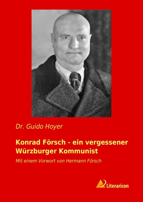 Konrad Försch - ein vergessener Würzburger Kommunist - Guido Hoyer